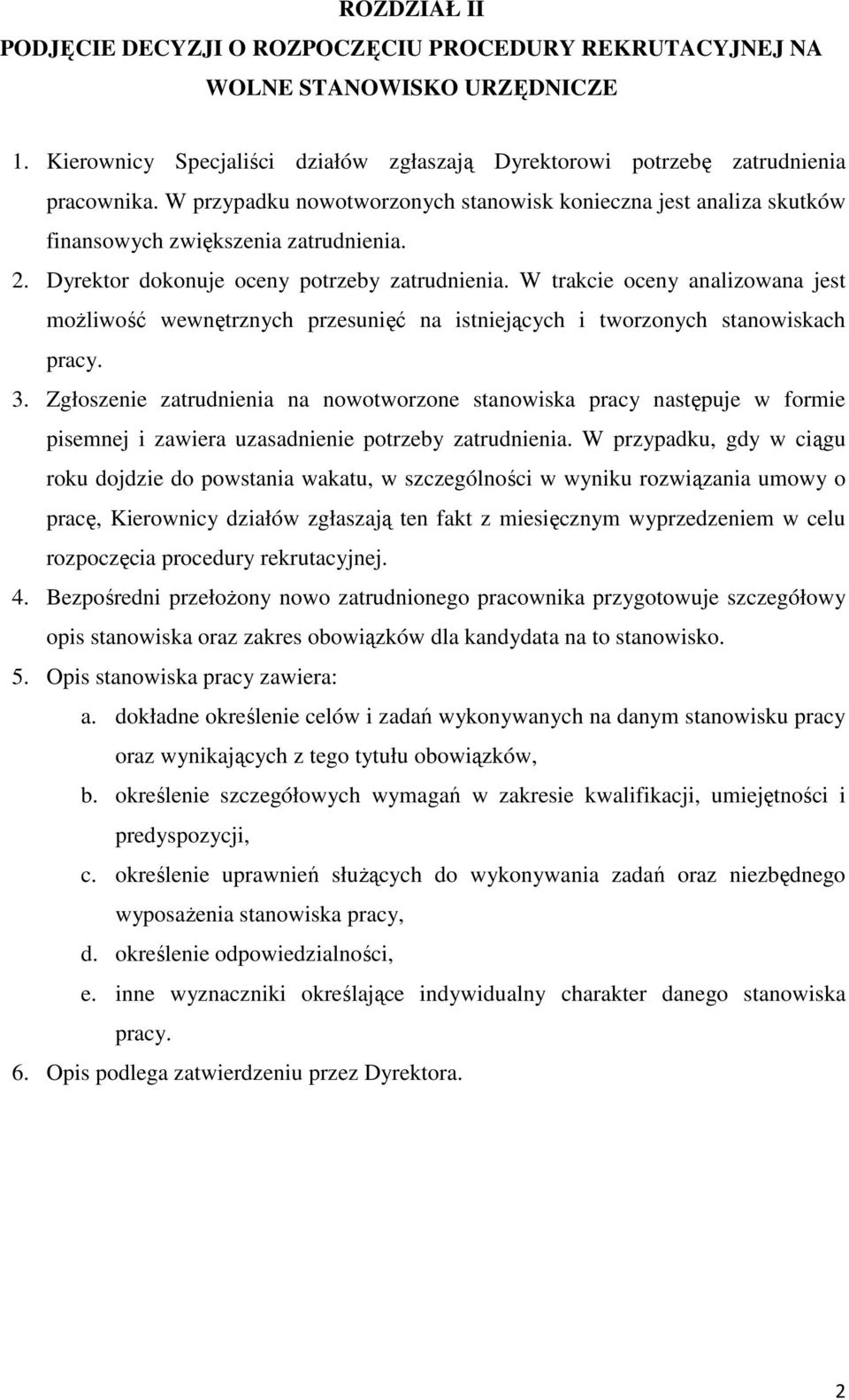 W trakcie oceny analizowana jest możliwość wewnętrznych przesunięć na istniejących i tworzonych stanowiskach pracy. 3.