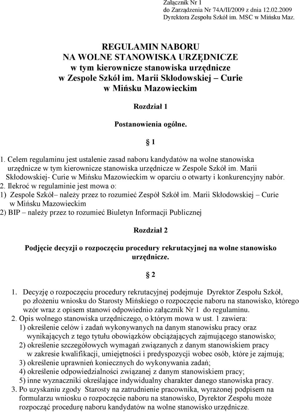 Postanowienia ogólne. 1. Celem regulaminu jest ustalenie zasad naboru kandydatów na wolne stanowiska urzędnicze w tym kierownicze stanowiska urzędnicze w Zespole Szkół im.