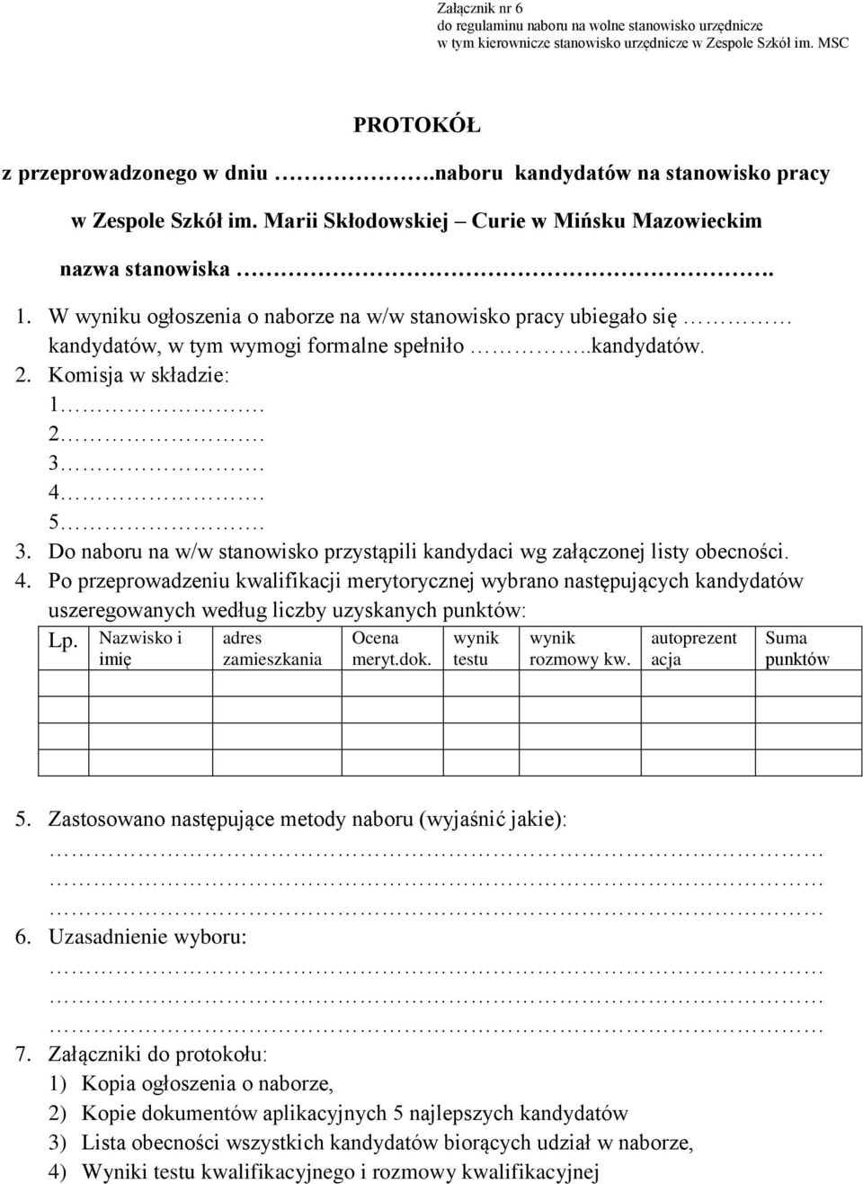 W wyniku ogłoszenia o naborze na w/w stanowisko pracy ubiegało się kandydatów, w tym wymogi formalne spełniło..kandydatów. 2. Komisja w składzie: 1. 2. 3.