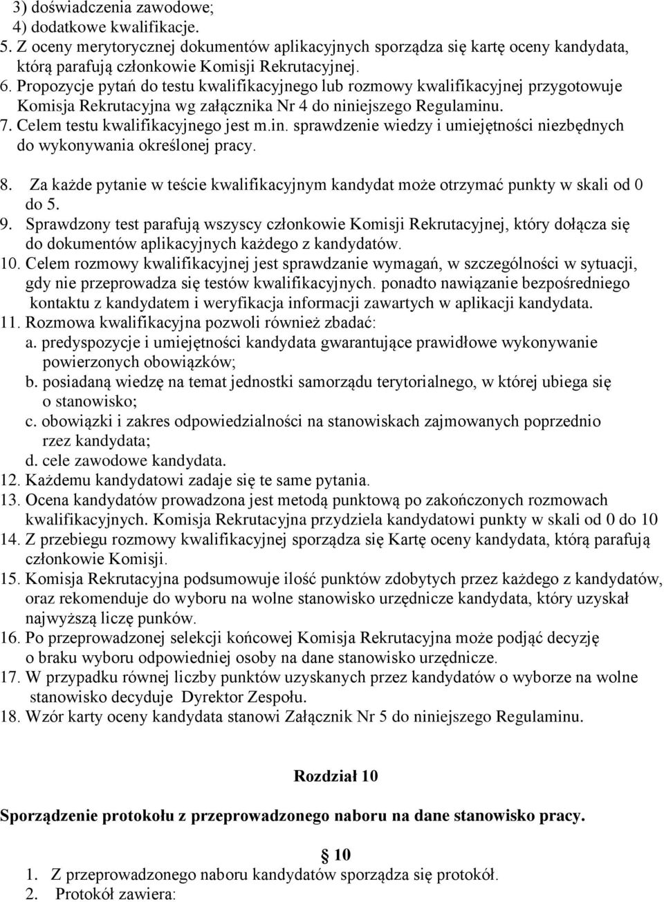 ejszego Regulaminu. 7. Celem testu kwalifikacyjnego jest m.in. sprawdzenie wiedzy i umiejętności niezbędnych do wykonywania określonej pracy. 8.