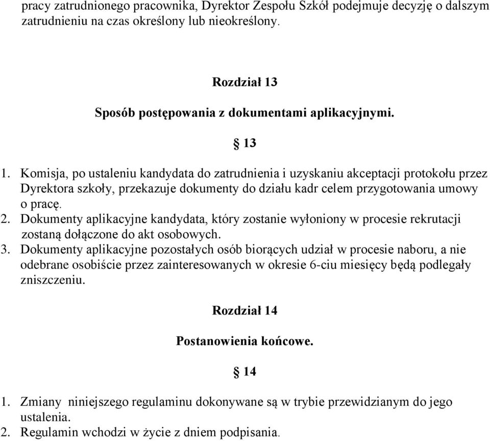 Dokumenty aplikacyjne kandydata, który zostanie wyłoniony w procesie rekrutacji zostaną dołączone do akt osobowych. 3.