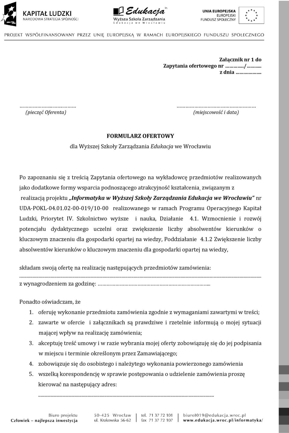 realizowanych jako dodatkowe formy wsparcia podnoszącego atrakcyjność kształcenia związanym z realizacją projektu Informatyka w Wyższej Szkoły Zarządzania Edukacja we Wrocławiu nr UDA-POKL-04.01.