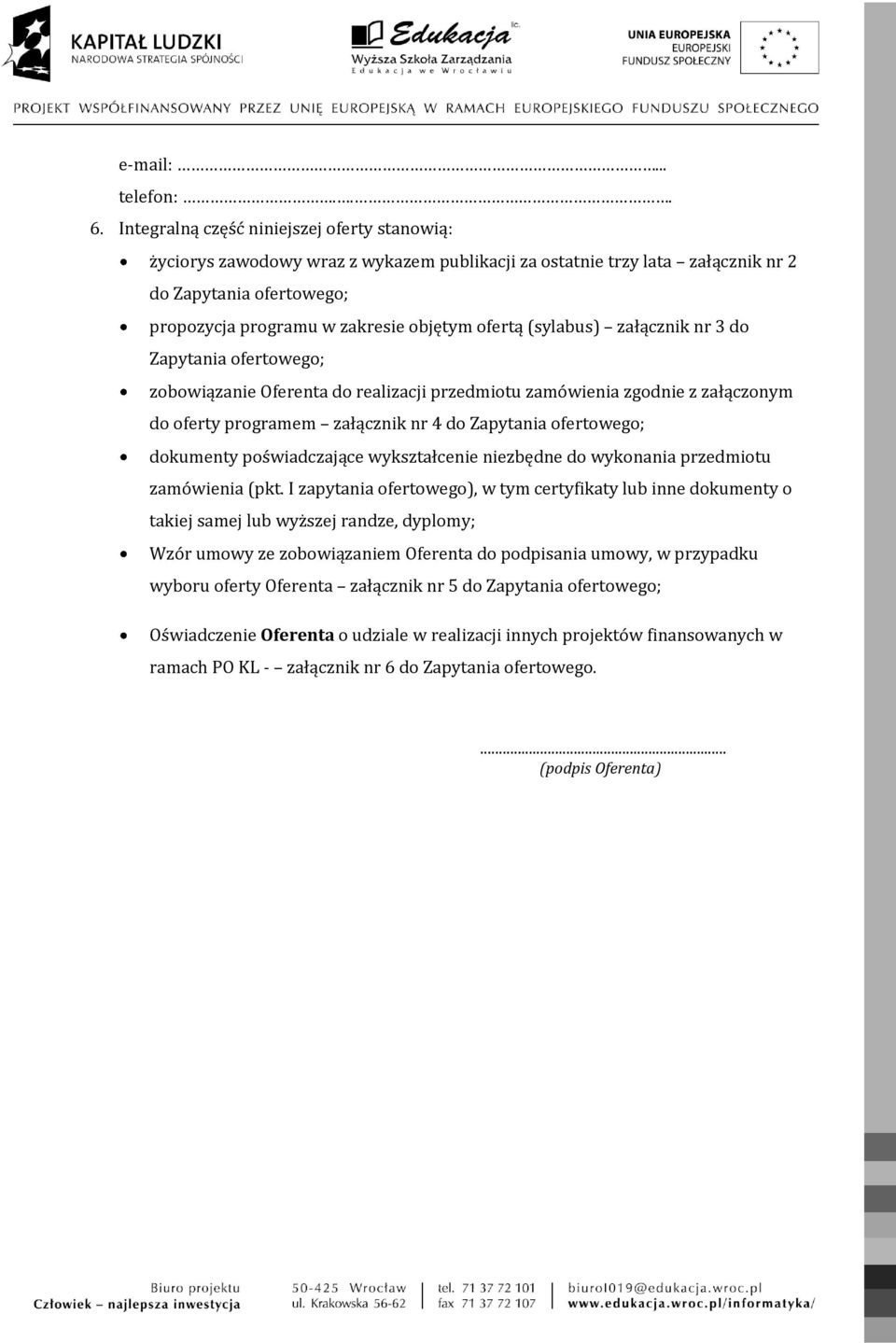 (sylabus) załącznik nr 3 do Zapytania ofertowego; zobowiązanie Oferenta do realizacji przedmiotu zamówienia zgodnie z załączonym do oferty programem załącznik nr 4 do Zapytania ofertowego; dokumenty