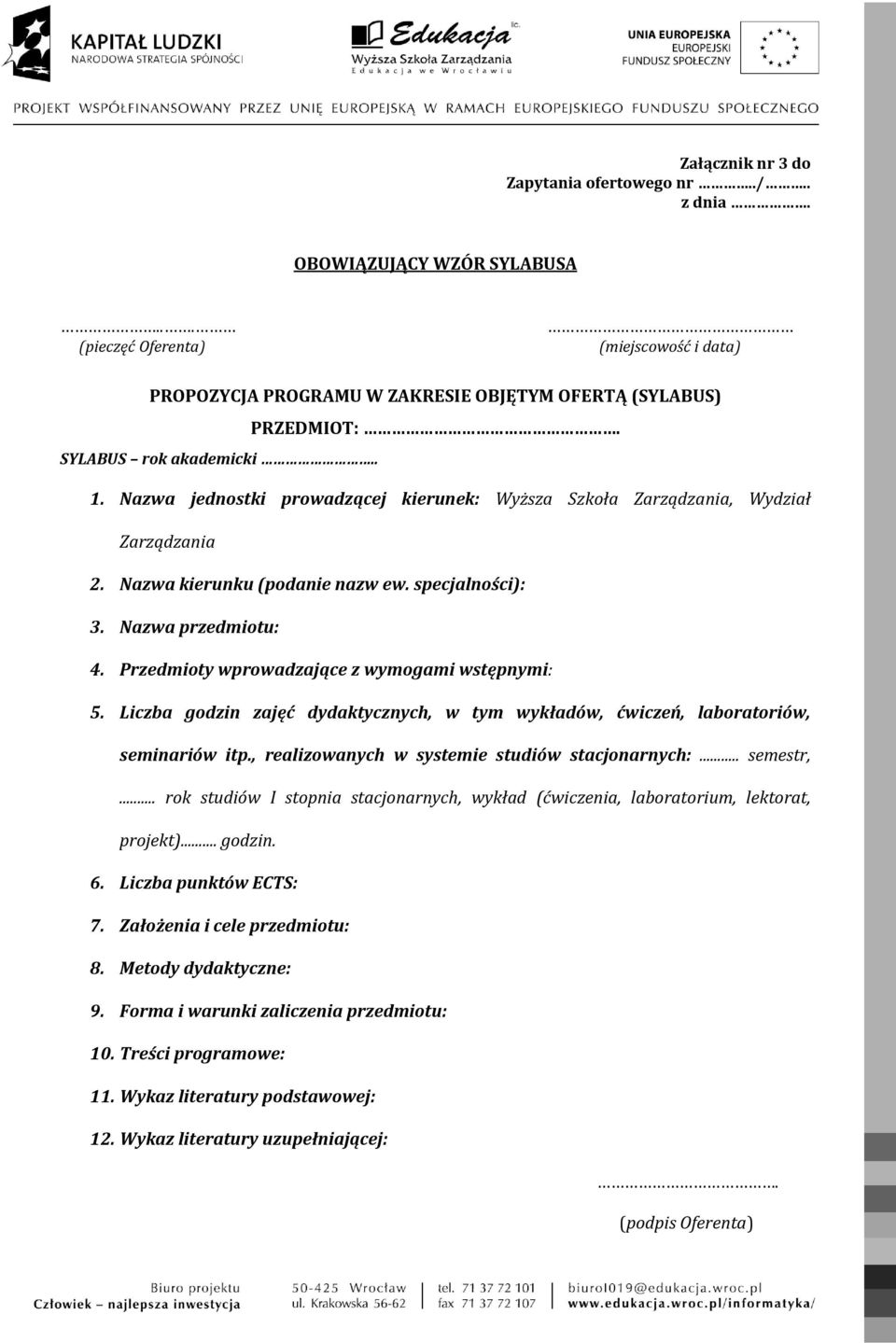 Przedmioty wprowadzające z wymogami wstępnymi: 5. Liczba godzin zajęć dydaktycznych, w tym wykładów, ćwiczeń, laboratoriów, seminariów itp., realizowanych w systemie studiów stacjonarnych:... semestr,.