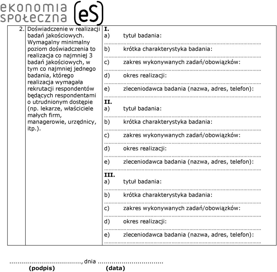 o utrudnionym dostępie (np. lekarze, właściciele małych firm, managerowie, urzędnicy, itp.). I.