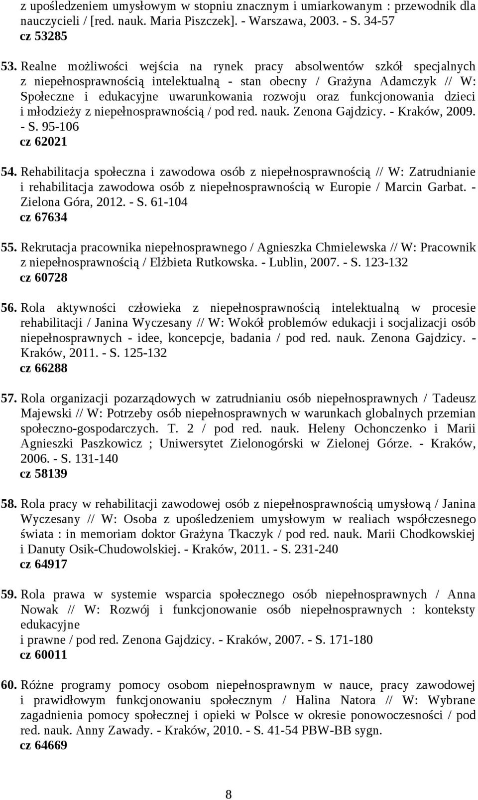 funkcjonowania dzieci i młodzieży z niepełnosprawnością / pod red. nauk. Zenona Gajdzicy. - Kraków, 2009. - S. 95-106 cz 62021 54.