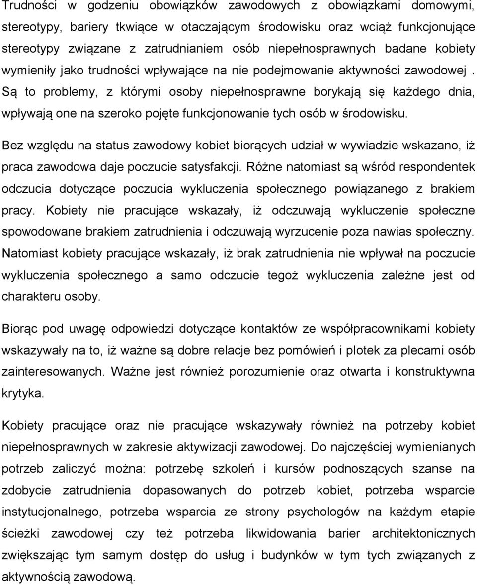 Są to problemy, z którymi osoby niepełnosprawne borykają się każdego dnia, wpływają one na szeroko pojęte funkcjonowanie tych osób w środowisku.