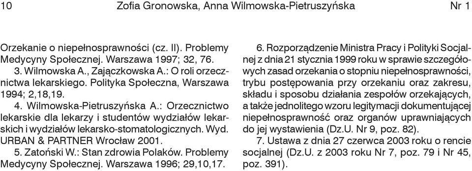 : Orzecznictwo lekarskie dla lekarzy i studentów wydziałów lekarskich i wydziałów lekarsko-stomatologicznych. Wyd. URBAN & PARTNER Wrocław 2001. 5. Zatoński W.: Stan zdrowia Polaków.