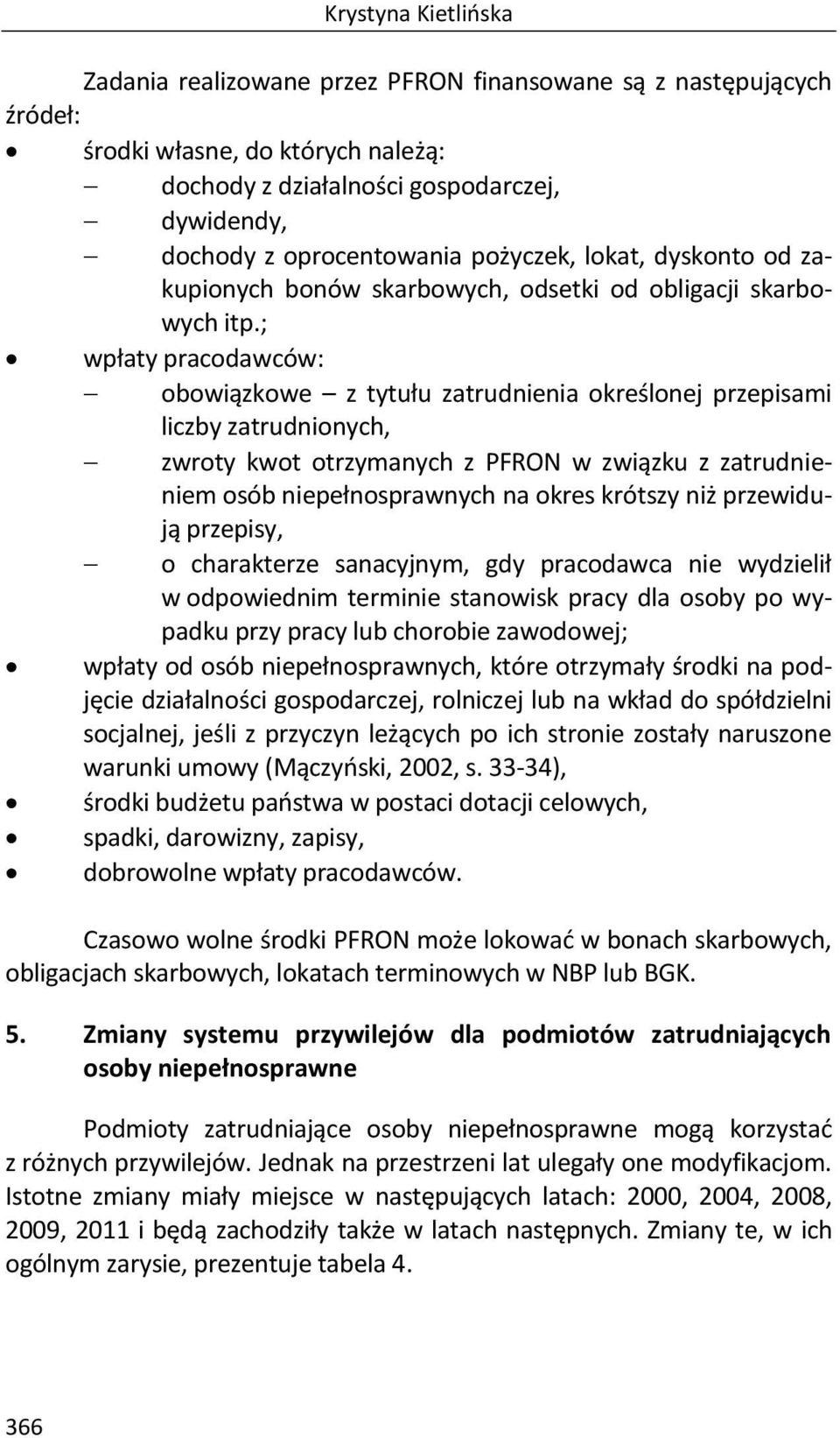 ; wpłaty pracodawców: obowiązkowe z tytułu zatrudnienia określonej przepisami liczby zatrudnionych, zwroty kwot otrzymanych z PFRON w związku z zatrudnieniem osób niepełnosprawnych na okres krótszy