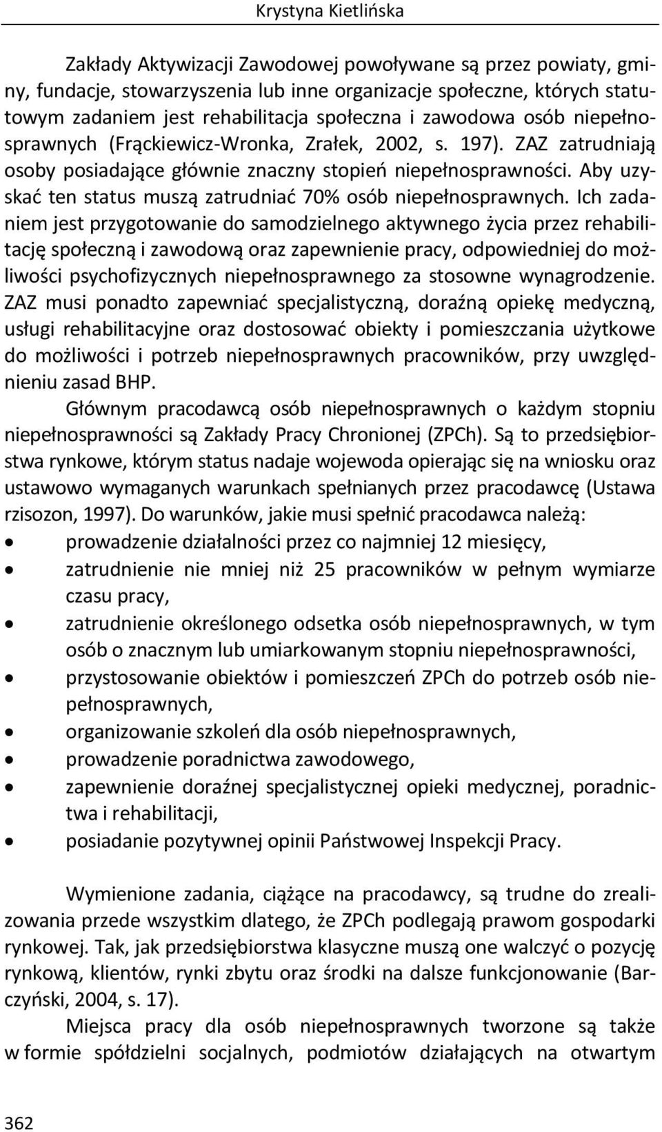 Aby uzyskać ten status muszą zatrudniać 70% osób niepełnosprawnych.