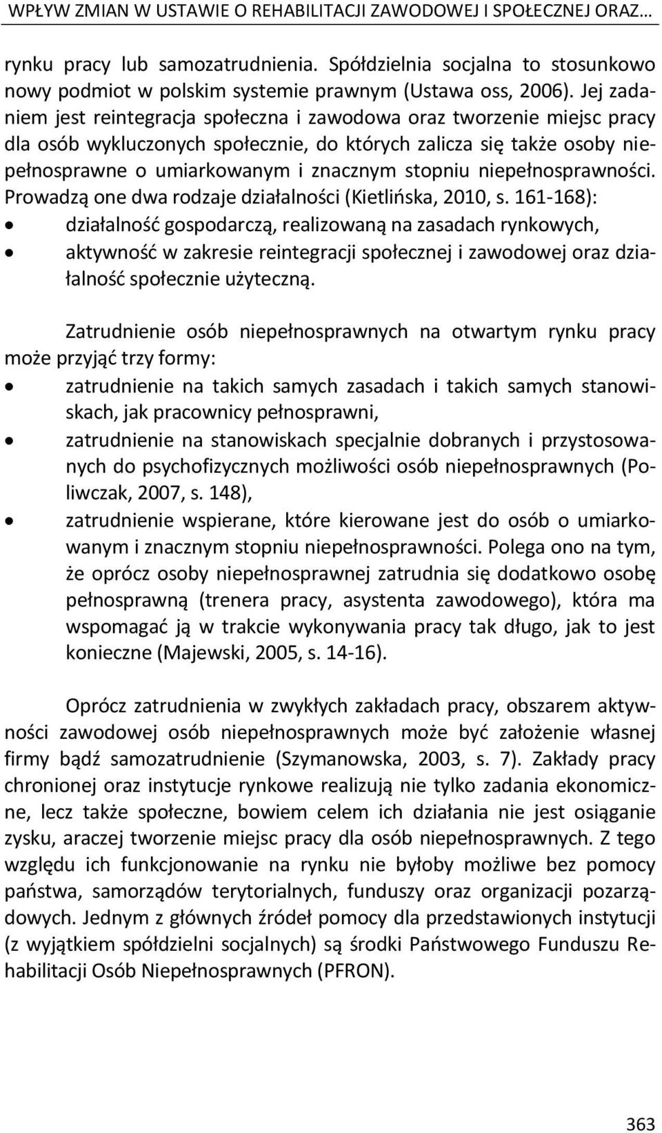 niepełnosprawności. Prowadzą one dwa rodzaje działalności (Kietlińska, 2010, s.