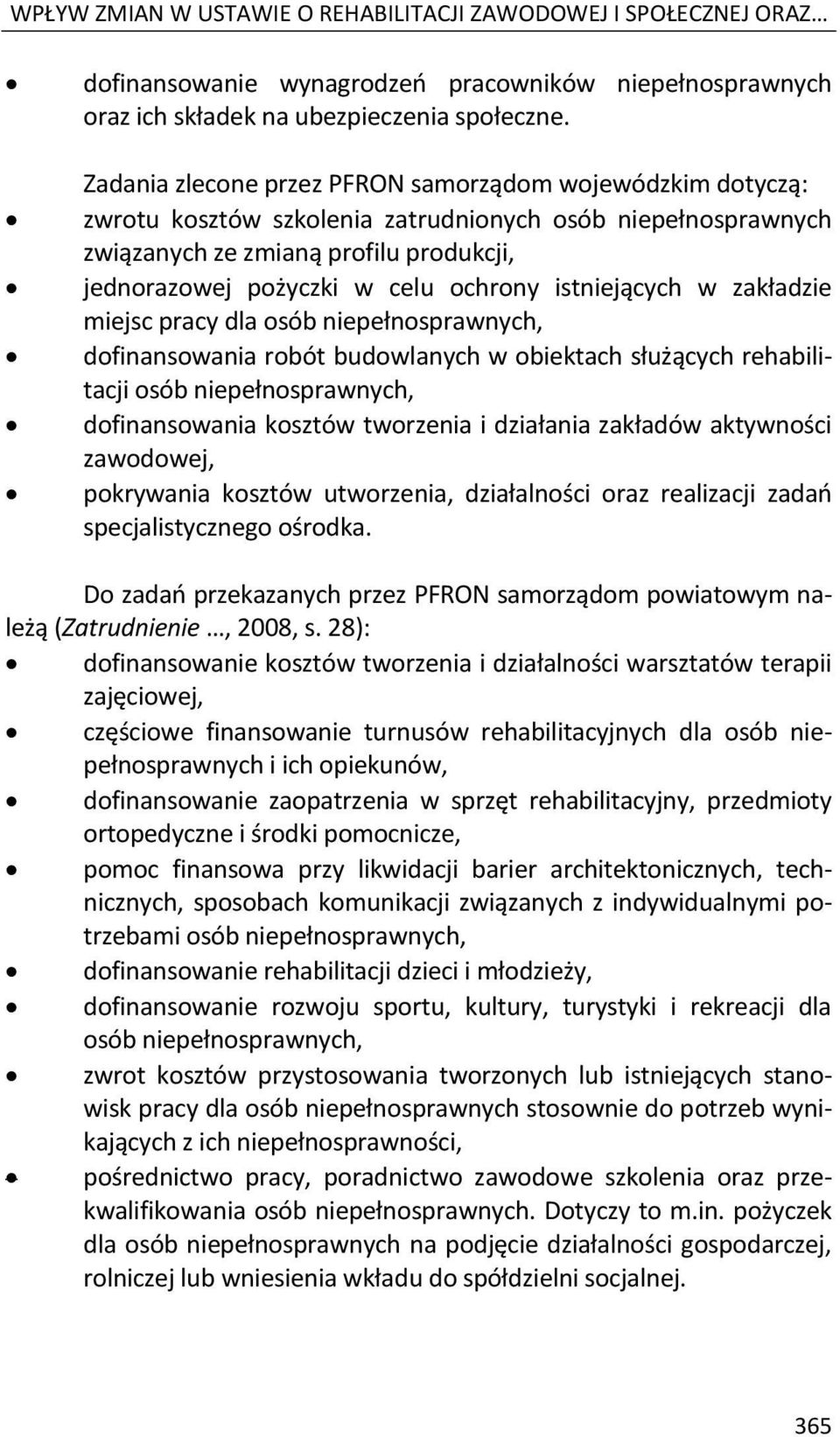 istniejących w zakładzie miejsc pracy dla osób niepełnosprawnych, dofinansowania robót budowlanych w obiektach służących rehabilitacji osób niepełnosprawnych, dofinansowania kosztów tworzenia i