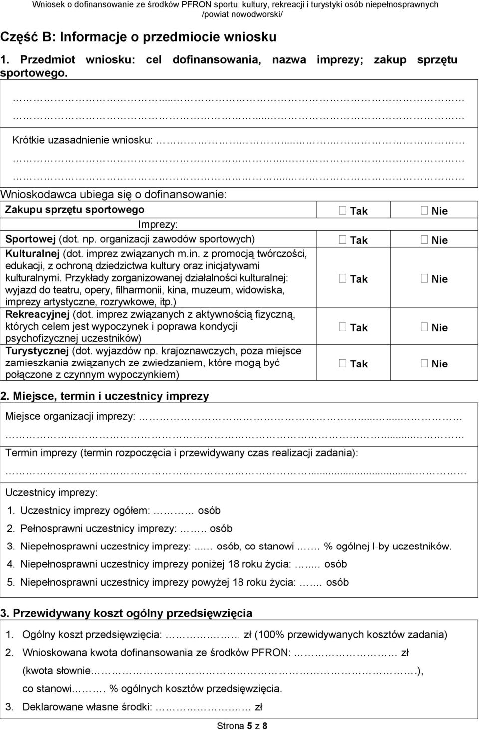 Przykłady zorganizowanej działalności kulturalnej: wyjazd do teatru, opery, filharmonii, kina, muzeum, widowiska, imprezy artystyczne, rozrywkowe, itp.) Rekreacyjnej (dot.