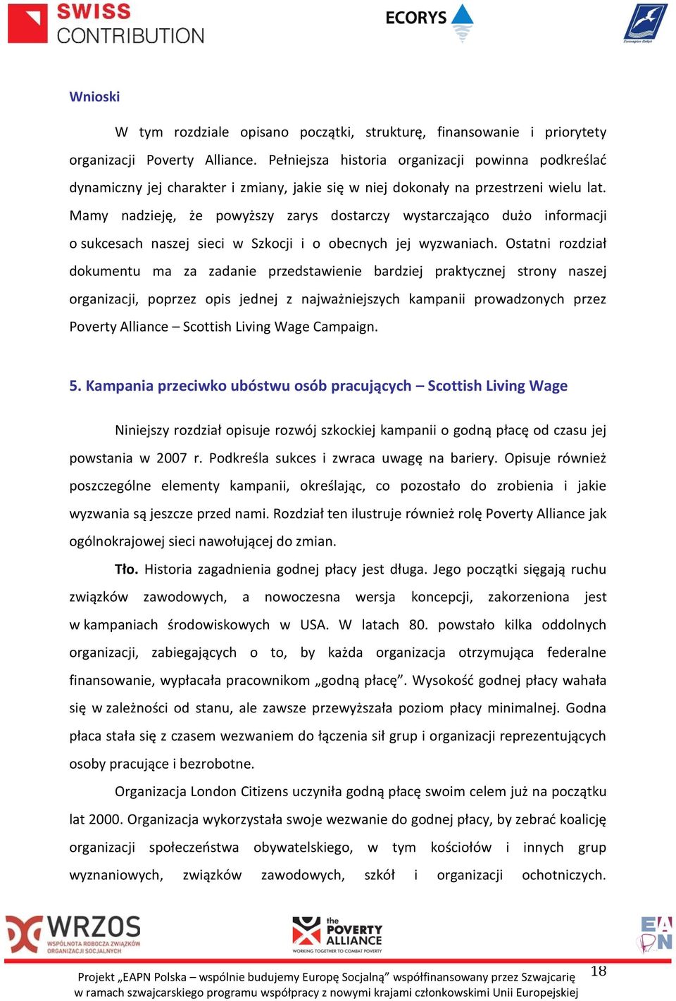 Mamy nadzieję, że powyższy zarys dostarczy wystarczająco dużo informacji o sukcesach naszej sieci w Szkocji i o obecnych jej wyzwaniach.