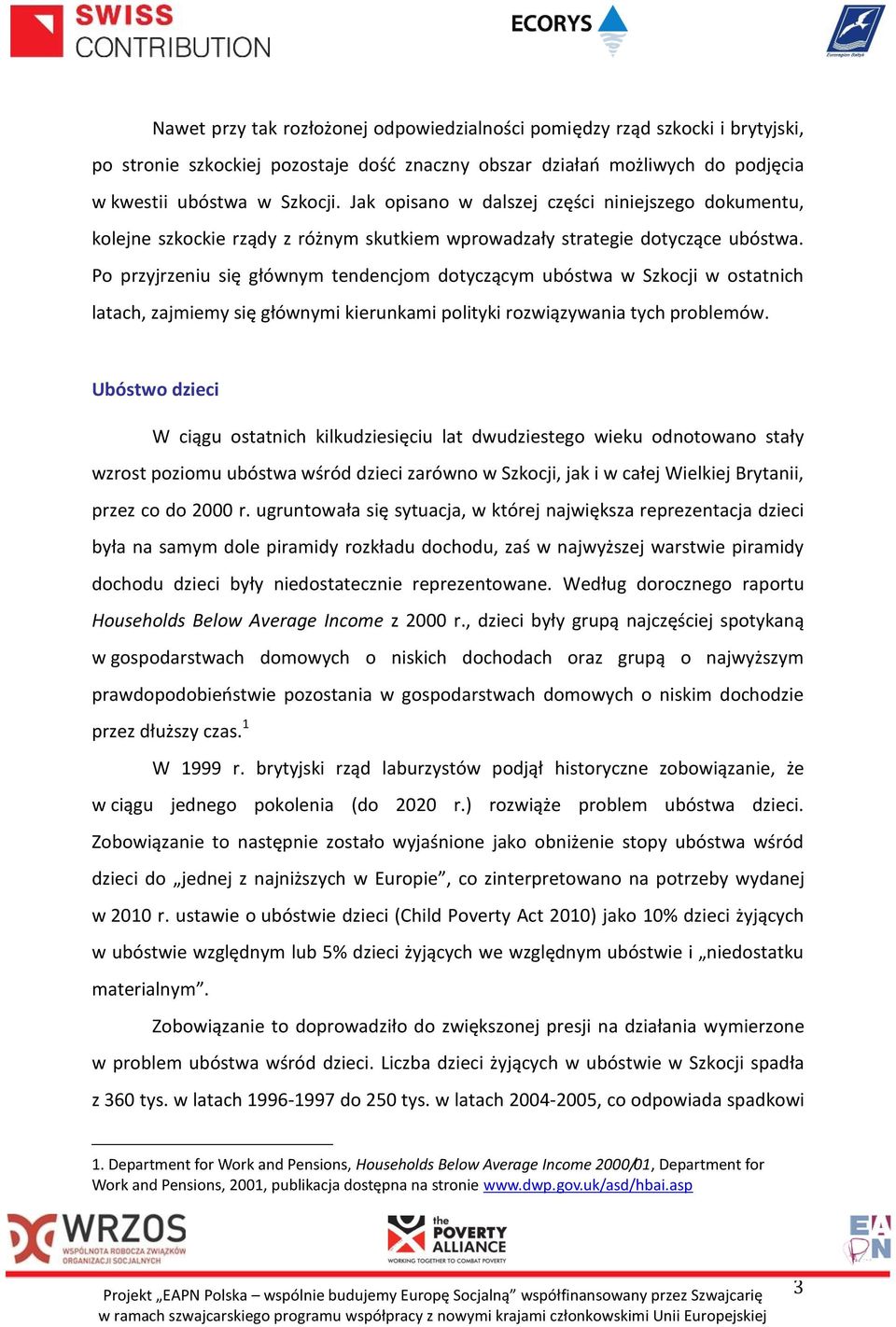 Po przyjrzeniu się głównym tendencjom dotyczącym ubóstwa w Szkocji w ostatnich latach, zajmiemy się głównymi kierunkami polityki rozwiązywania tych problemów.