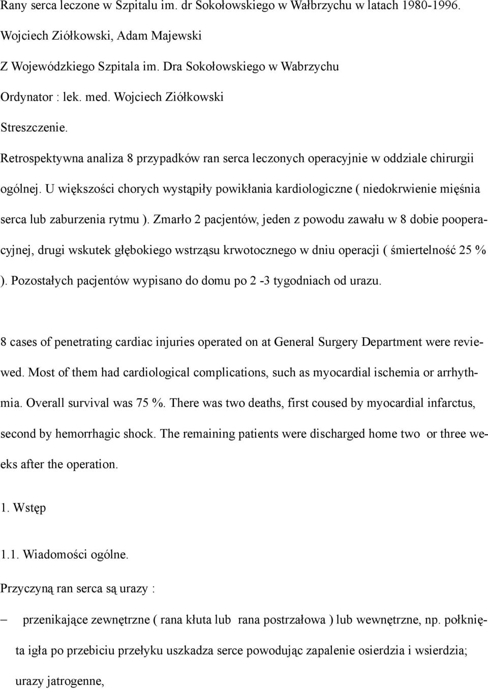 U większości chorych wystąpiły powikłania kardiologiczne ( niedokrwienie mięśnia serca lub zaburzenia rytmu ).