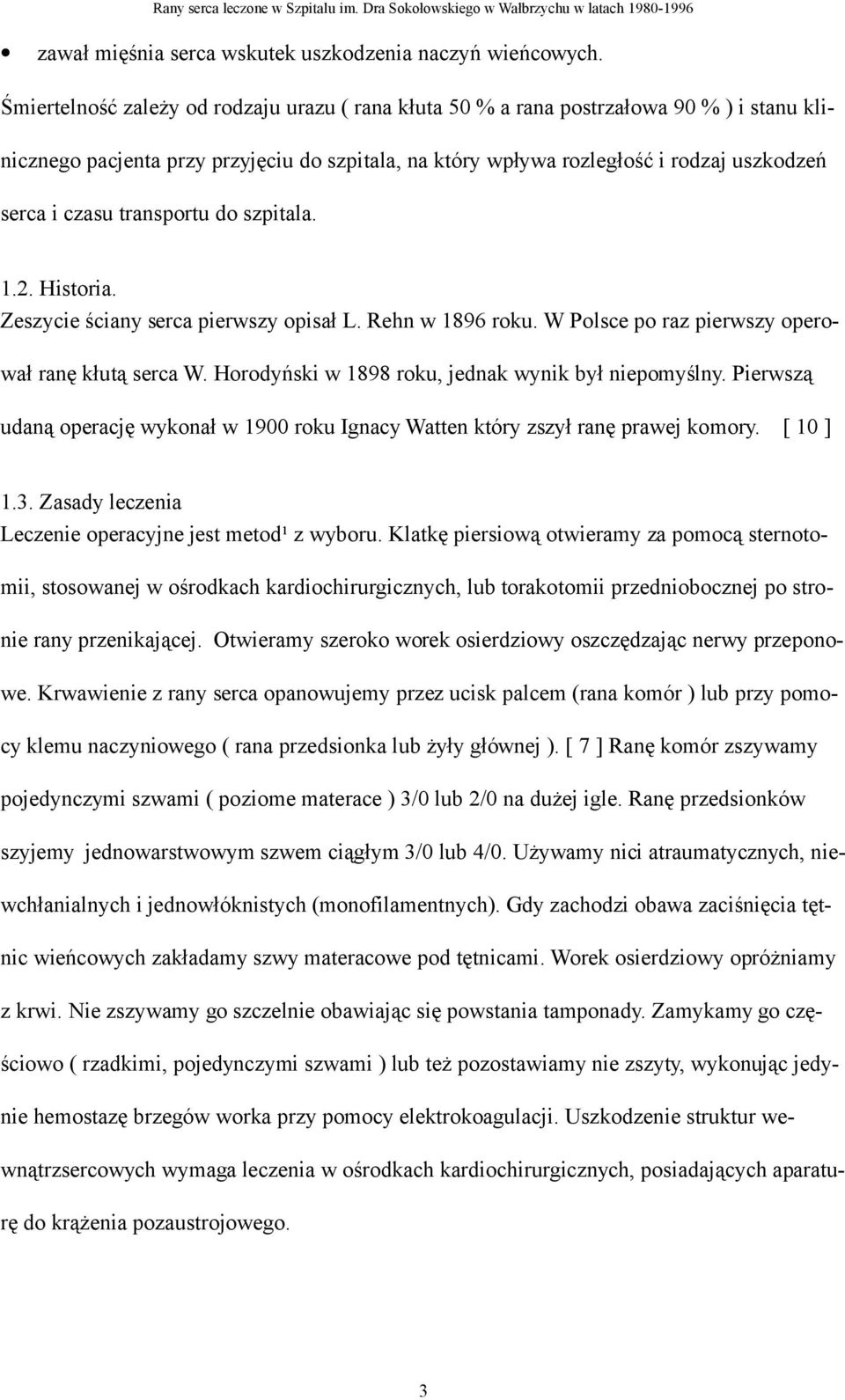 transportu do szpitala. 1.2. Historia. Zeszycie ściany serca pierwszy opisał L. Rehn w 1896 roku. W Polsce po raz pierwszy operował ranę kłutą serca W.