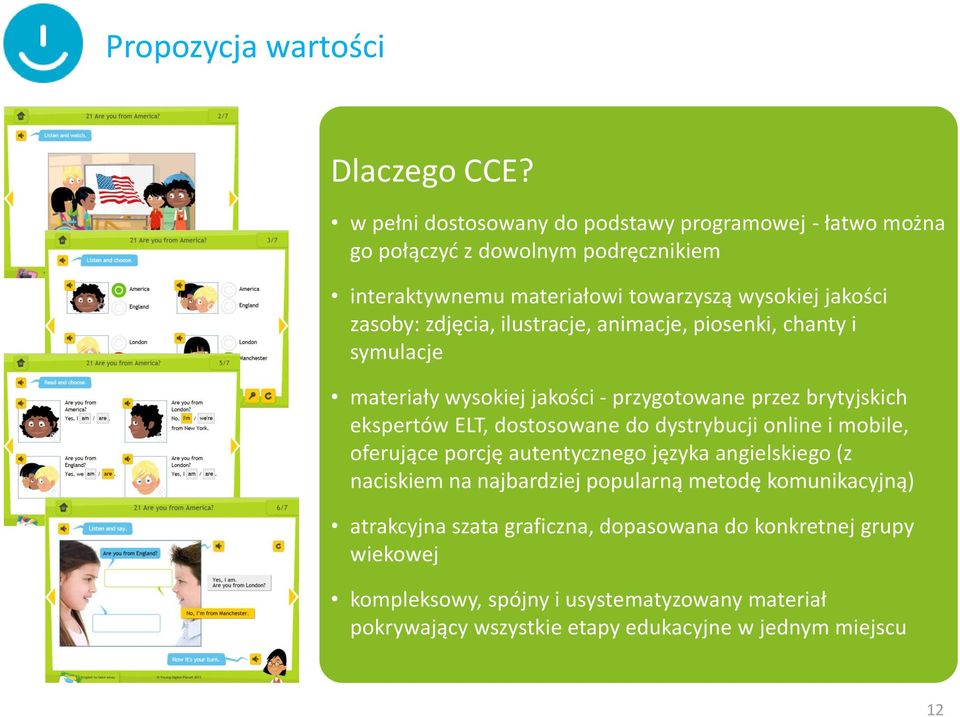zdjęcia, ilustracje, animacje, piosenki, chanty i symulacje materiały wysokiej jakości - przygotowane przez brytyjskich ekspertów ELT, dostosowane do dystrybucji
