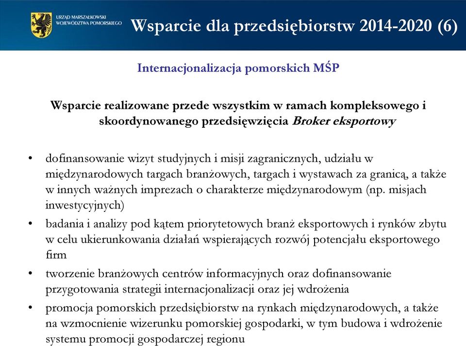 (np. misjach inwestycyjnych) badania i analizy pod kątem priorytetowych branż eksportowych i rynków zbytu w celu ukierunkowania działań wspierających rozwój potencjału eksportowego firm tworzenie