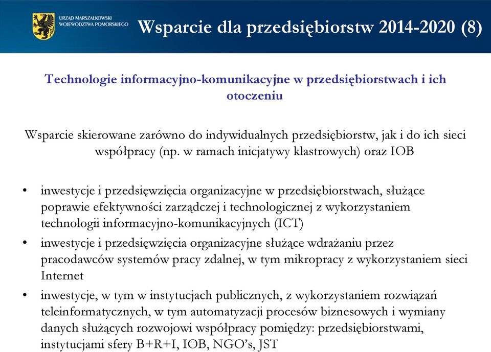 w ramach inicjatywy klastrowych) oraz IOB inwestycje i przedsięwzięcia organizacyjne w przedsiębiorstwach, służące poprawie efektywności zarządczej i technologicznej z wykorzystaniem technologii