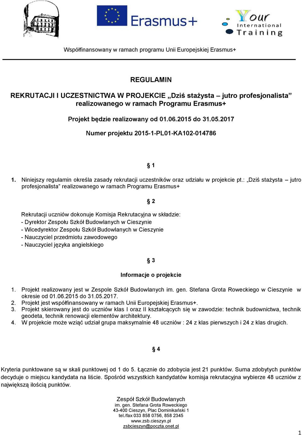 : Dziś stażysta jutro profesjonalista realizowanego w ramach Programu Erasmus+ Rekrutacji uczniów dokonuje Komisja Rekrutacyjna w składzie: - Dyrektor Zespołu Szkół Budowlanych w Cieszynie -