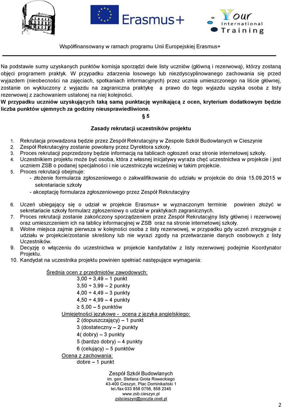 wykluczony z wyjazdu na zagraniczna praktykę a prawo do tego wyjazdu uzyska osoba z listy rezerwowej z zachowaniem ustalonej na niej kolejności.