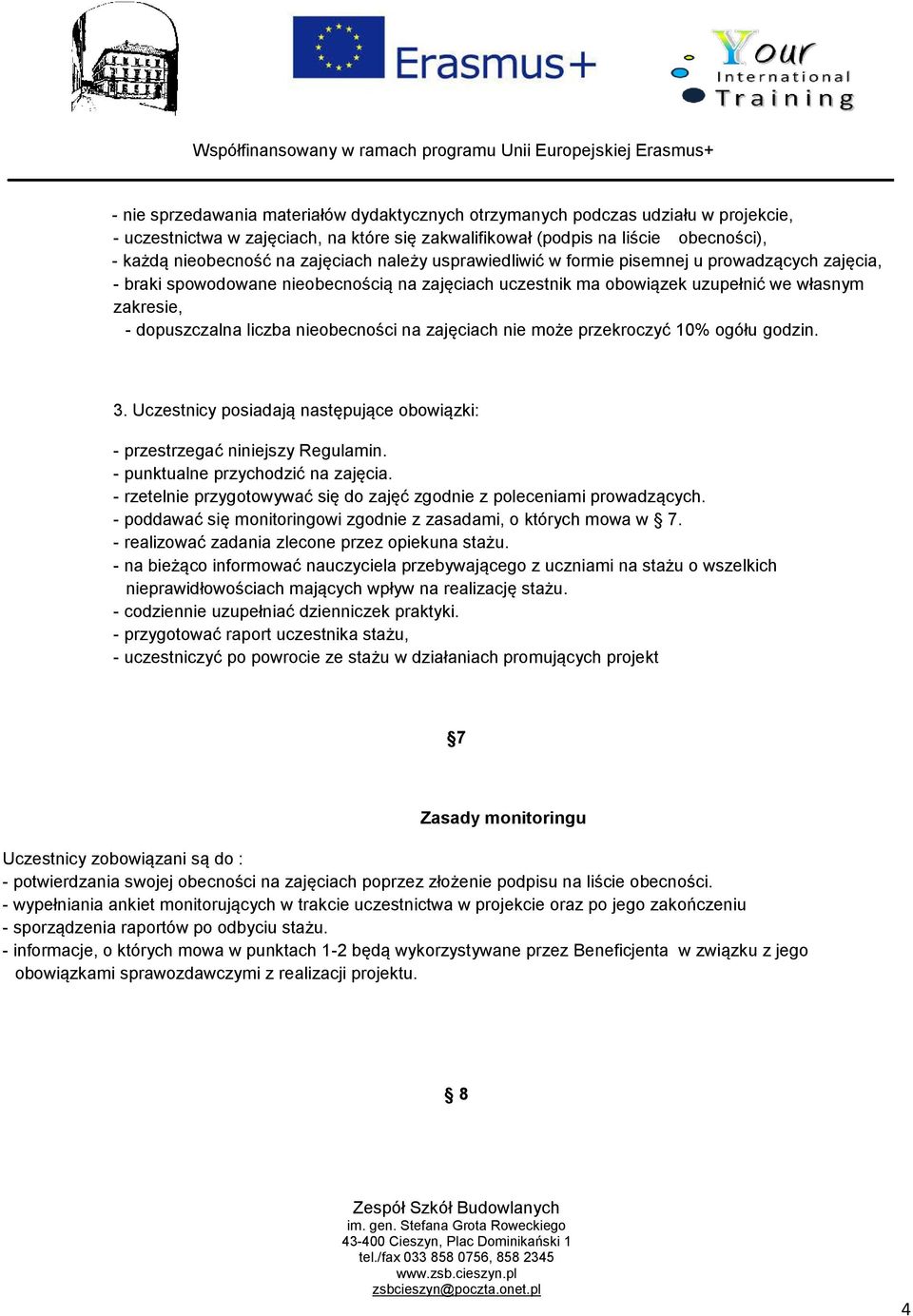 nieobecności na zajęciach nie może przekroczyć 10% ogółu godzin. 3. Uczestnicy posiadają następujące obowiązki: - przestrzegać niniejszy Regulamin. - punktualne przychodzić na zajęcia.