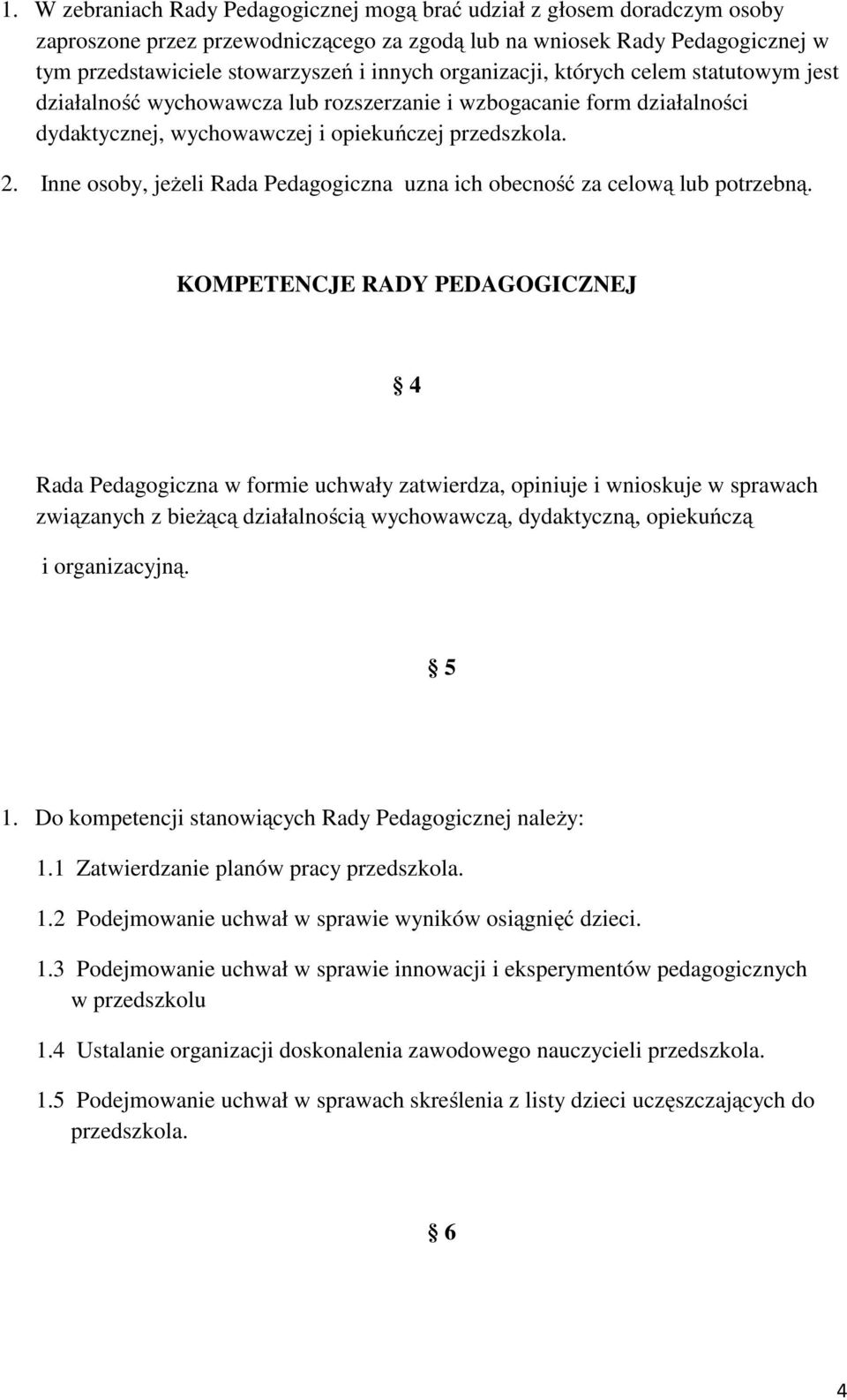 Inne osoby, jeżeli Rada Pedagogiczna uzna ich obecność za celową lub potrzebną.