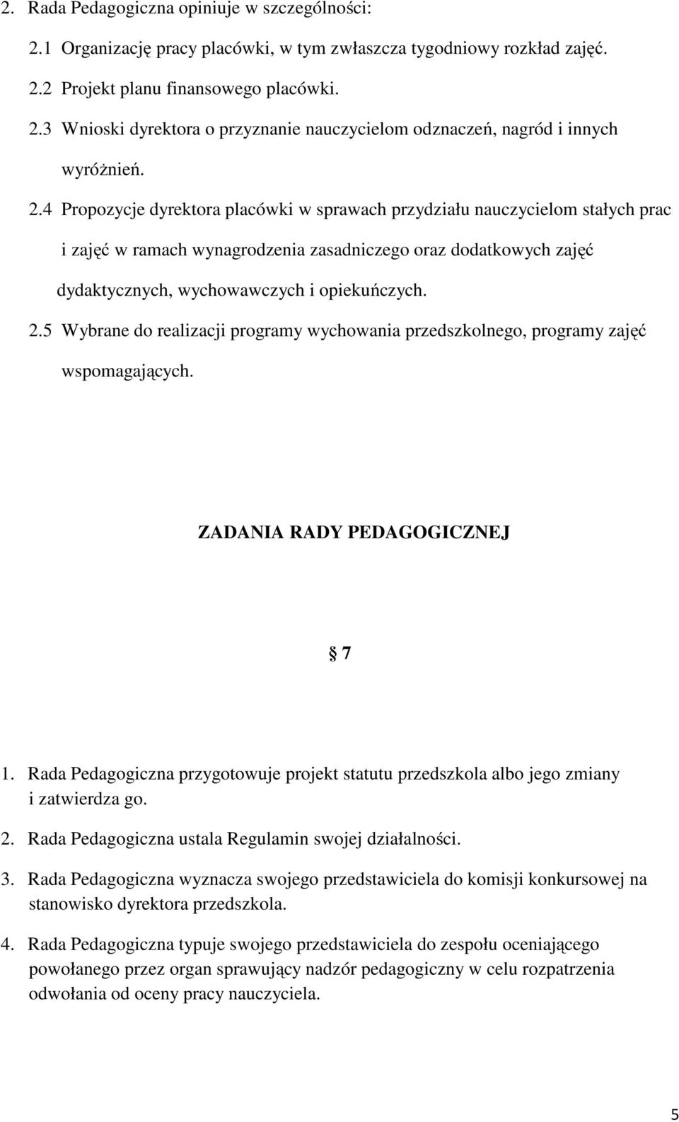 5 Wybrane do realizacji programy wychowania przedszkolnego, programy zajęć wspomagających. ZADANIA RADY PEDAGOGICZNEJ 7 1.