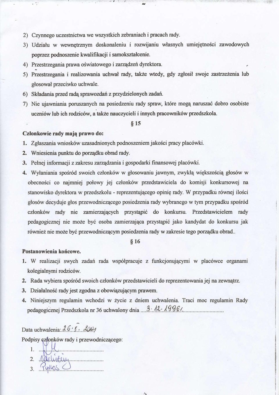 5) Przestrzegania i realizowania uchwal rady, takz wtedy, gdy zglosil swoje zast zezenia lub glosowal przeciwko uchwale. 6) Skladania przed rada spnwozdaizprzydzielonych zadai.