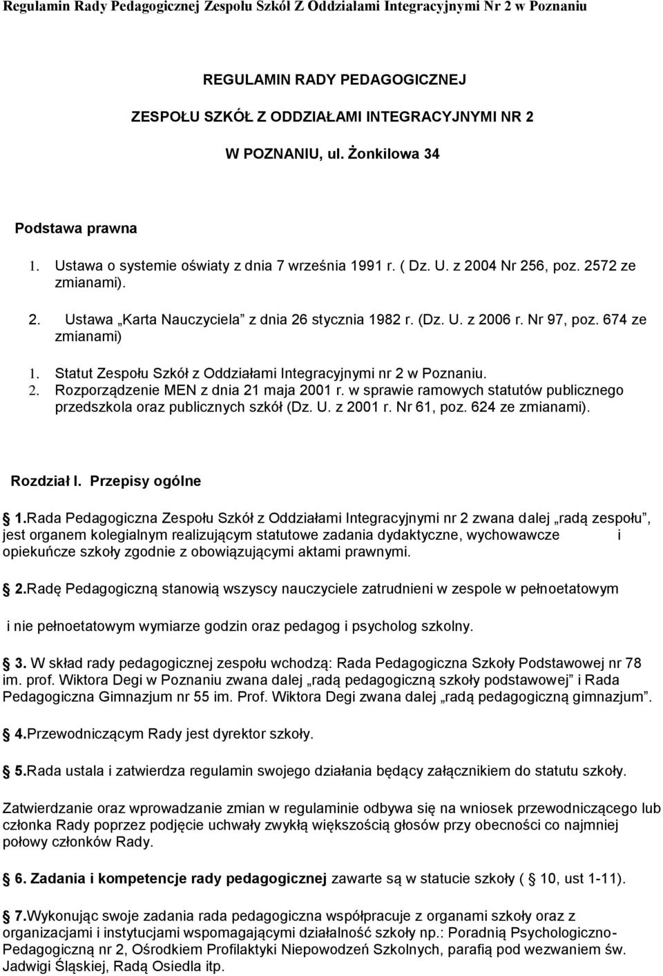 Nr 97, poz. 674 ze zmianami) 1. Statut Zespołu Szkół z Oddziałami Integracyjnymi nr 2 w Poznaniu. 2. Rozporządzenie MEN z dnia 21 maja 2001 r.