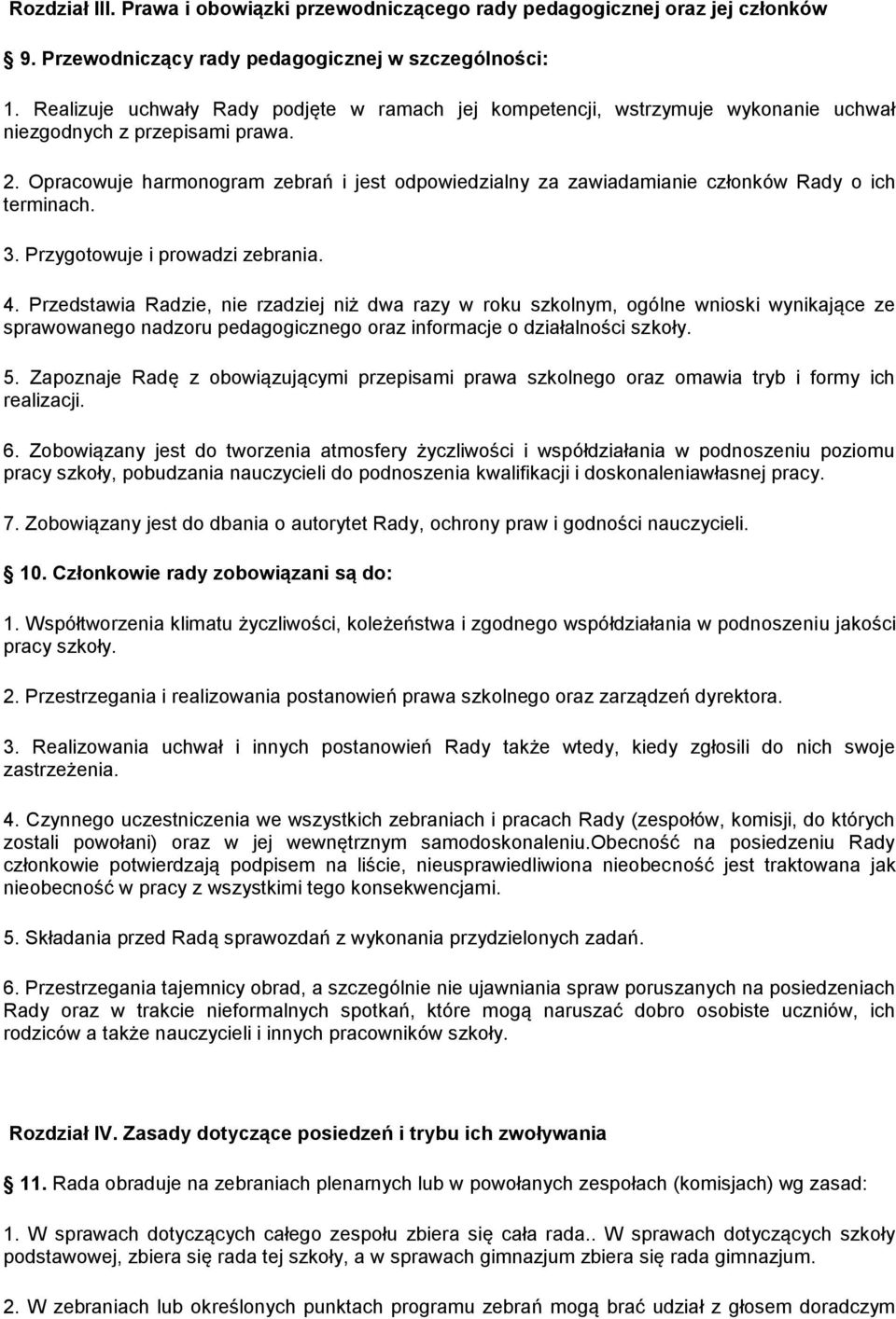 Opracowuje harmonogram zebrań i jest odpowiedzialny za zawiadamianie członków Rady o ich terminach. 3. Przygotowuje i prowadzi zebrania. 4.