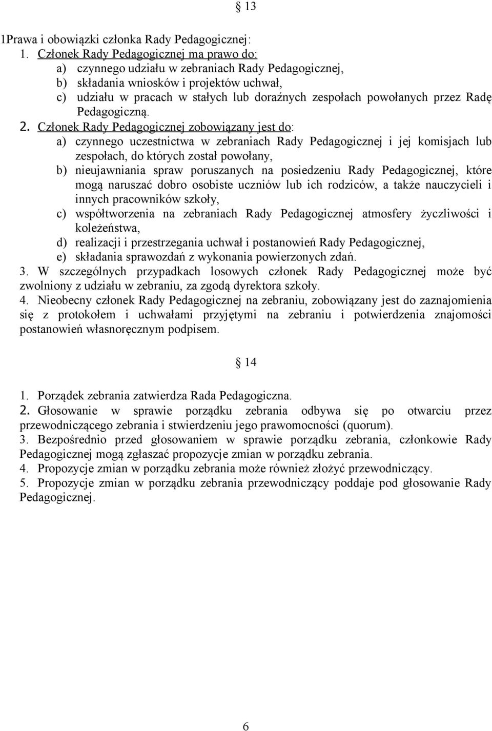 powołanych przez Radę Pedagogiczną. 2.