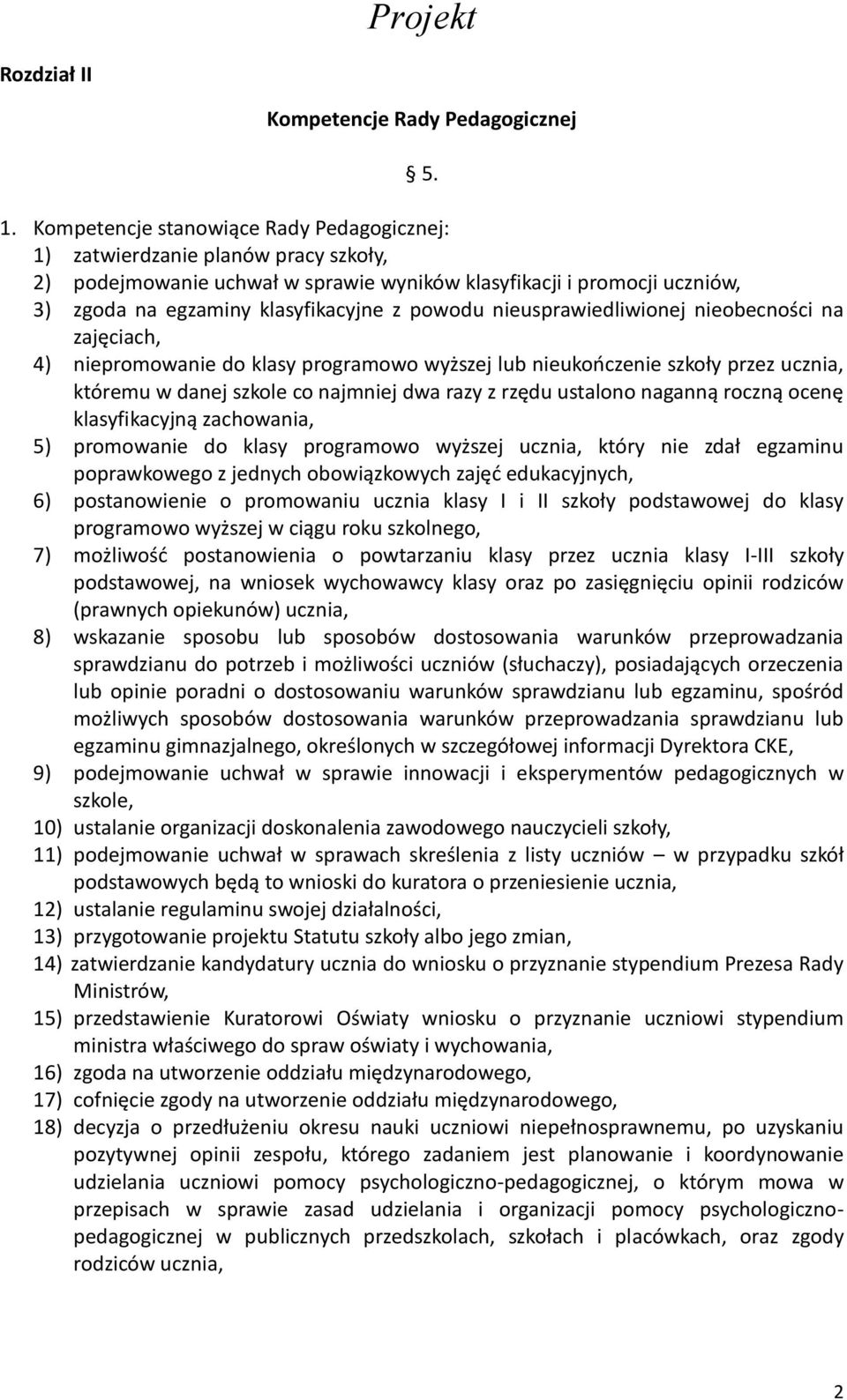 nieusprawiedliwionej nieobecności na zajęciach, 4) niepromowanie do klasy programowo wyższej lub nieukończenie szkoły przez ucznia, któremu w danej szkole co najmniej dwa razy z rzędu ustalono