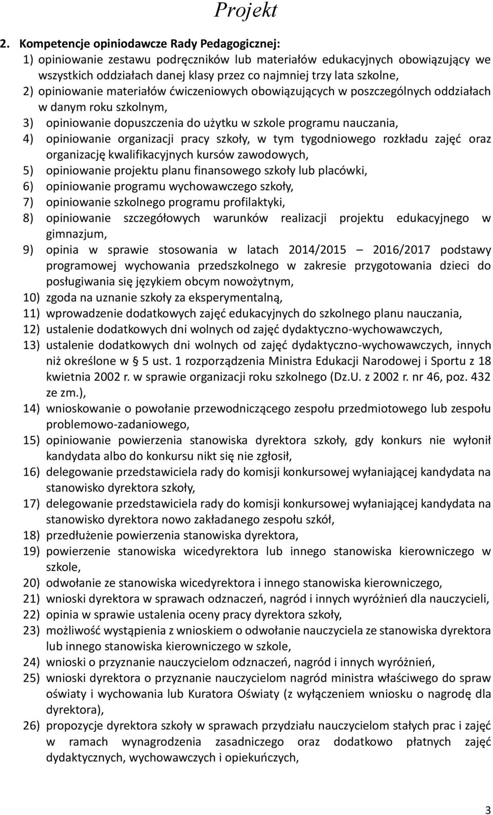 pracy szkoły, w tym tygodniowego rozkładu zajęć oraz organizację kwalifikacyjnych kursów zawodowych, 5) opiniowanie projektu planu finansowego szkoły lub placówki, 6) opiniowanie programu