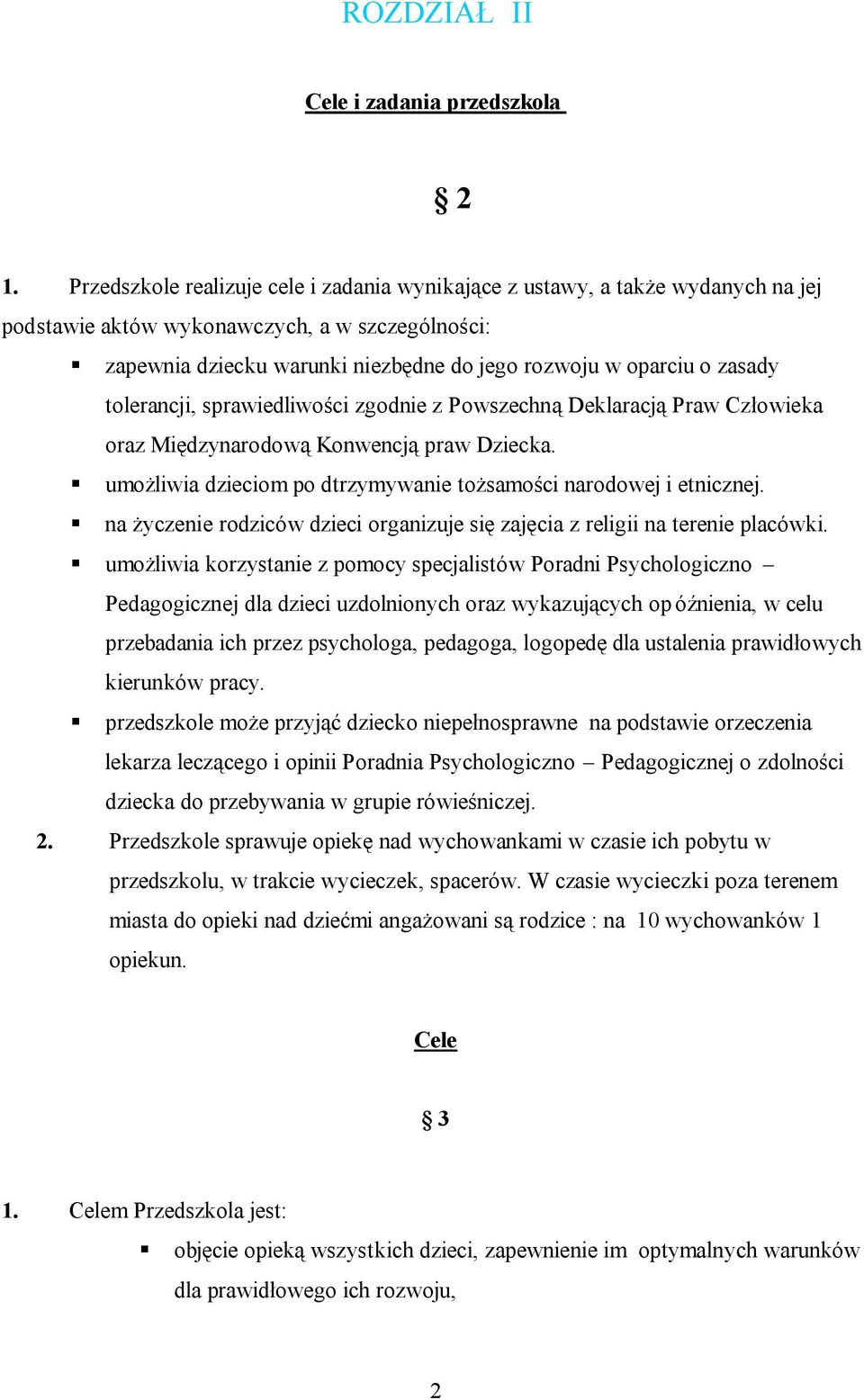 zasady tolerancji, sprawiedliwości zgodnie z Powszechną Deklaracją Praw Człowieka oraz Międzynarodową Konwencją praw Dziecka. umożliwia dzieciom po dtrzymywanie tożsamości narodowej i etnicznej.