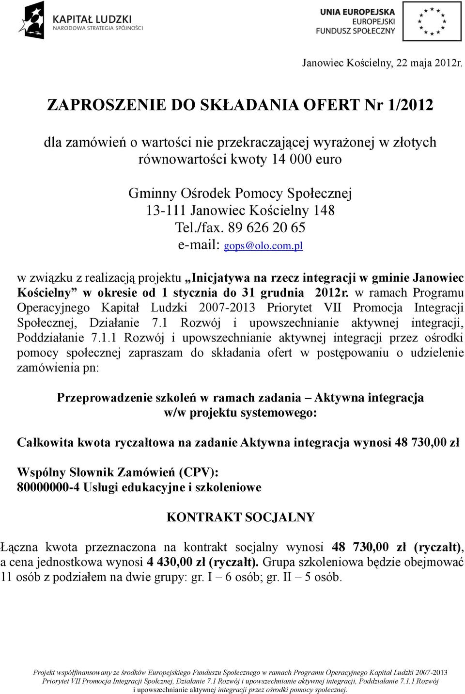 Tel./fax. 89 626 20 65 e-mail: gops@olo.com.pl w związku z realizacją projektu Inicjatywa na rzecz integracji w gminie Janowiec Kościelny w okresie od 1 stycznia do 31 grudnia 2012r.