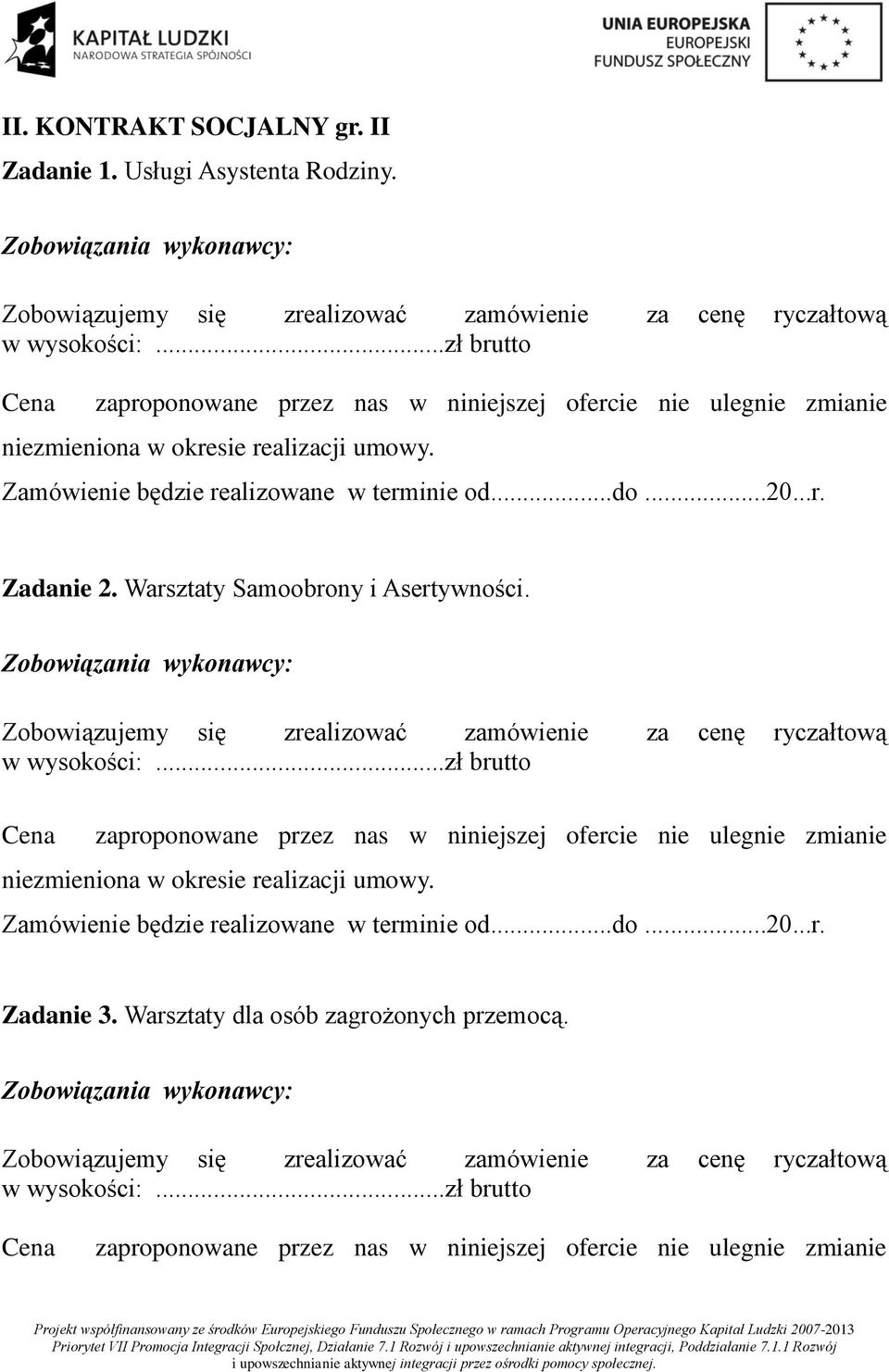 Warsztaty Samoobrony i Asertywności. Zobowiązania wykonawcy: Zobowiązujemy się zrealizować zamówienie za cenę ryczałtową w wysokości:.