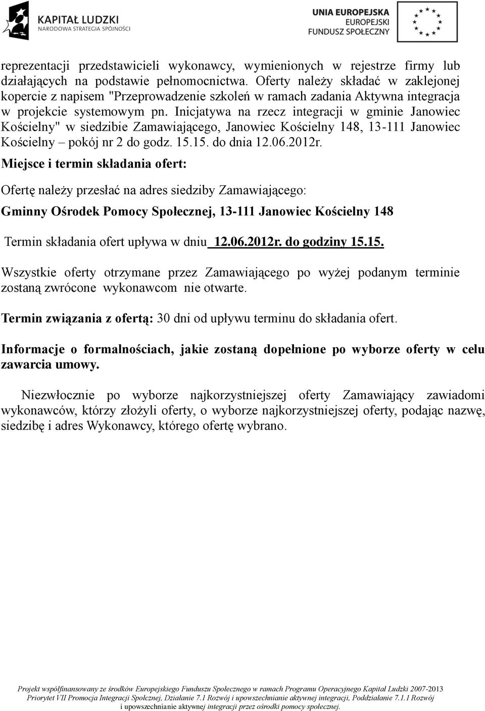 Inicjatywa na rzecz integracji w gminie Janowiec Kościelny" w siedzibie Zamawiającego, Janowiec Kościelny 148, 13-111 Janowiec Kościelny pokój nr 2 do godz. 15.15. do dnia 12.06.2012r.