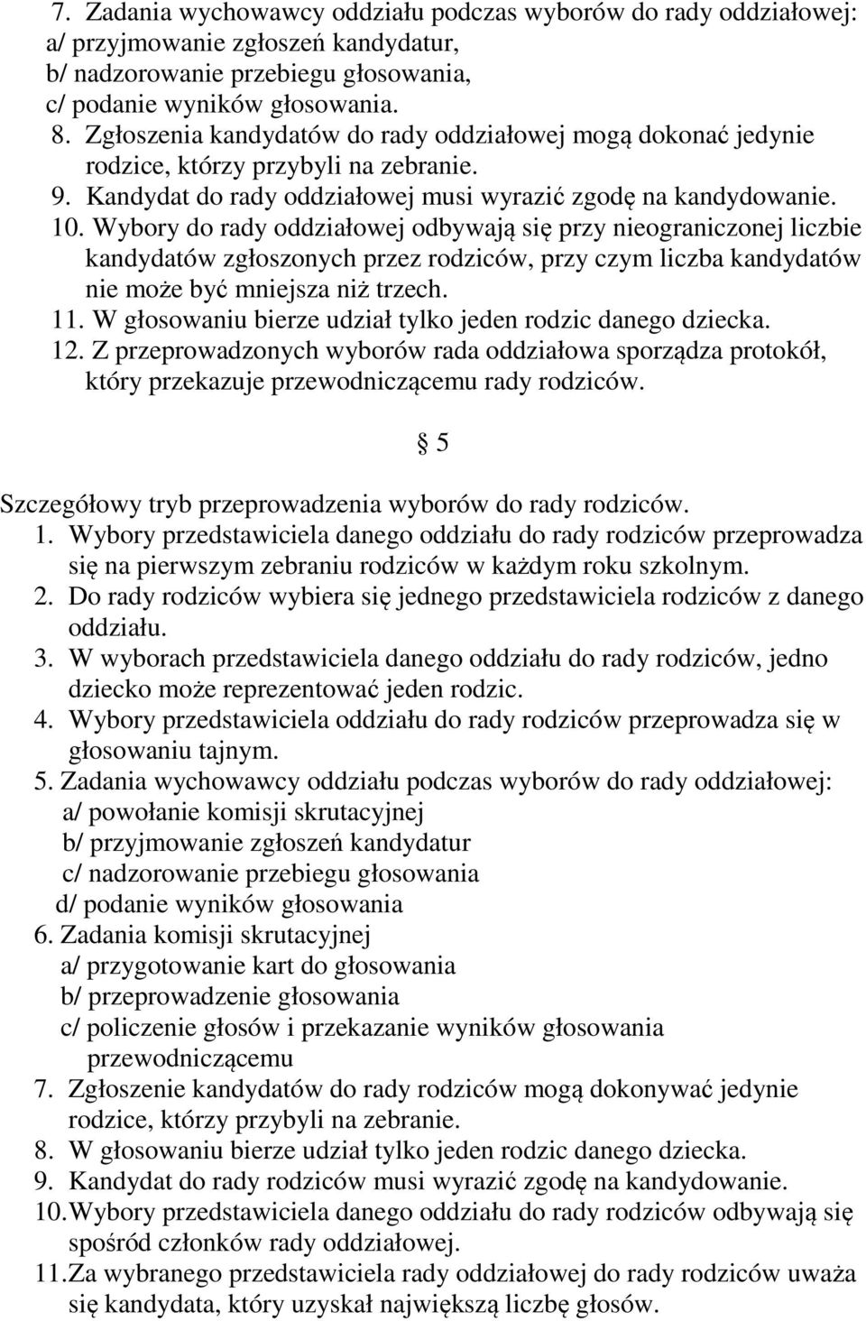 Wybory do rady oddziałowej odbywają się przy nieograniczonej liczbie kandydatów zgłoszonych przez rodziców, przy czym liczba kandydatów nie może być mniejsza niż trzech. 11.