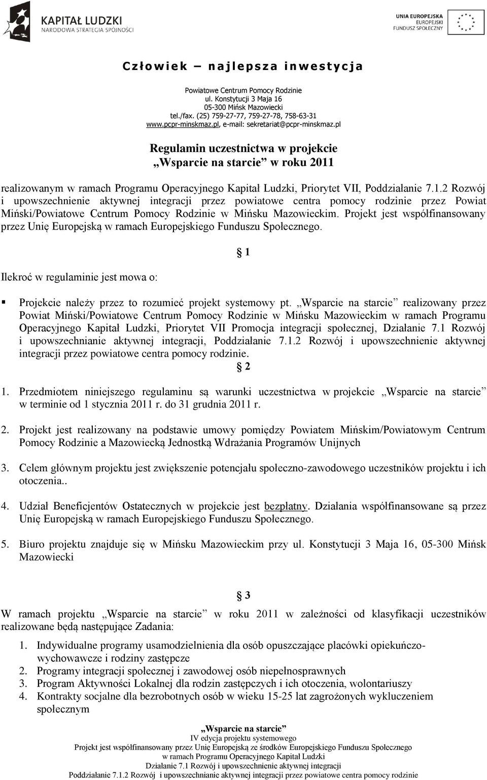 realizowany przez Powiat Miński/ w Mińsku Mazowieckim w ramach Programu Operacyjnego Kapitał Ludzki, Priorytet VII Promocja integracji społecznej, Działanie 7.