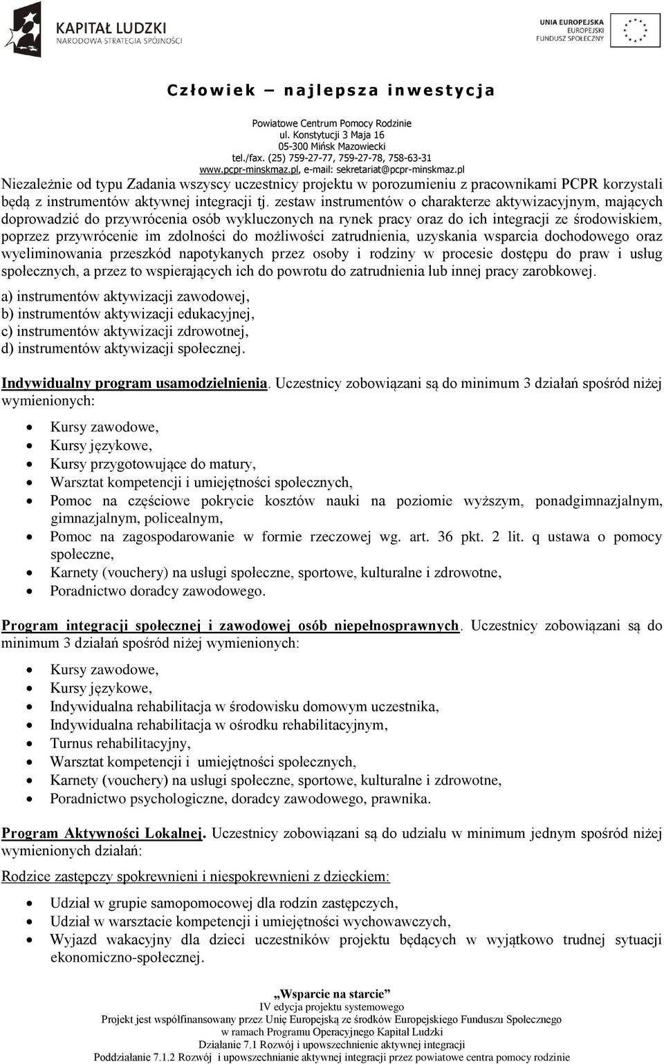 możliwości zatrudnienia, uzyskania wsparcia dochodowego oraz wyeliminowania przeszkód napotykanych przez osoby i rodziny w procesie dostępu do praw i usług społecznych, a przez to wspierających ich