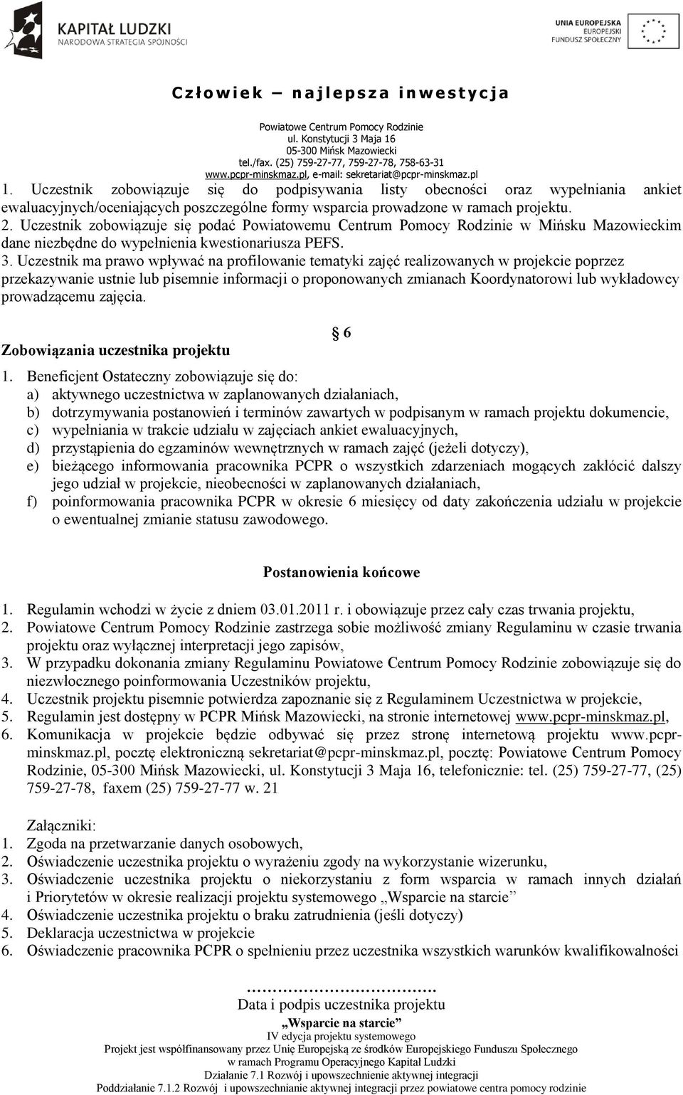 Uczestnik ma prawo wpływać na profilowanie tematyki zajęć realizowanych w projekcie poprzez przekazywanie ustnie lub pisemnie informacji o proponowanych zmianach Koordynatorowi lub wykładowcy