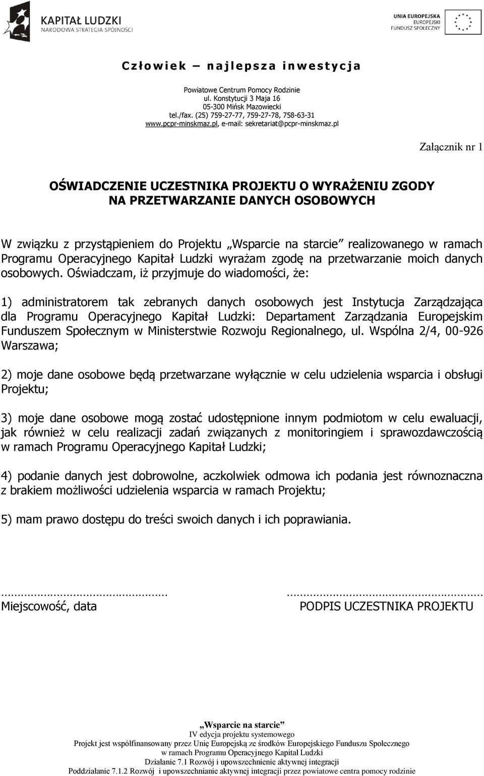 Oświadczam, iż przyjmuje do wiadomości, że: 1) administratorem tak zebranych danych osobowych jest Instytucja Zarządzająca dla Programu Operacyjnego Kapitał Ludzki: Departament Zarządzania