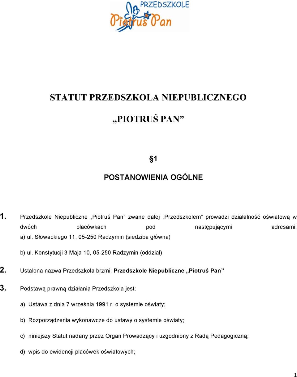 Słowackiego 11, 05-250 Radzymin (siedziba główna) b) ul. Konstytucji 3 Maja 10, 05-250 Radzymin (oddział) 2.