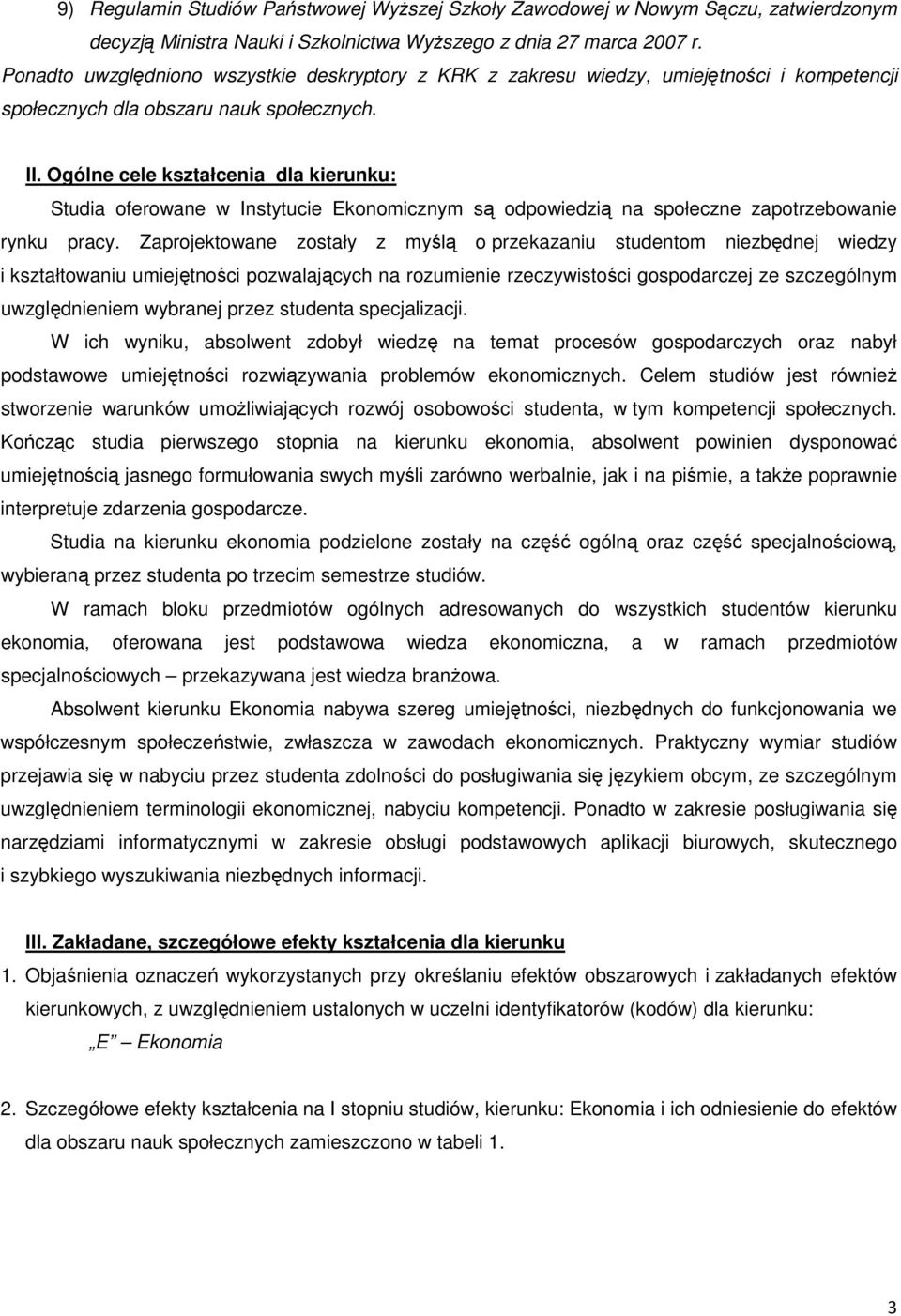 Ogólne cele kształcenia dla kierunku: Studia oferowane w Instytucie Ekonomicznym są odpowiedzią na społeczne zapotrzebowanie rynku pracy.