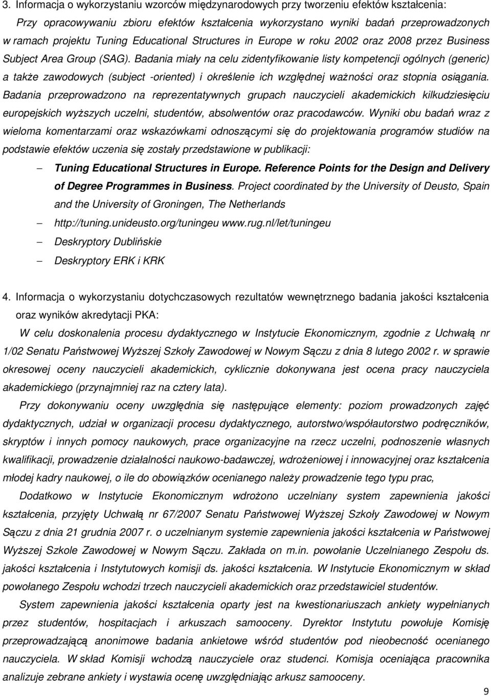 Badania miały na celu zidentyfikowanie listy kompetencji ogólnych (generic) a także zawodowych (subject -oriented) i określenie ich względnej ważności oraz stopnia osiągania.