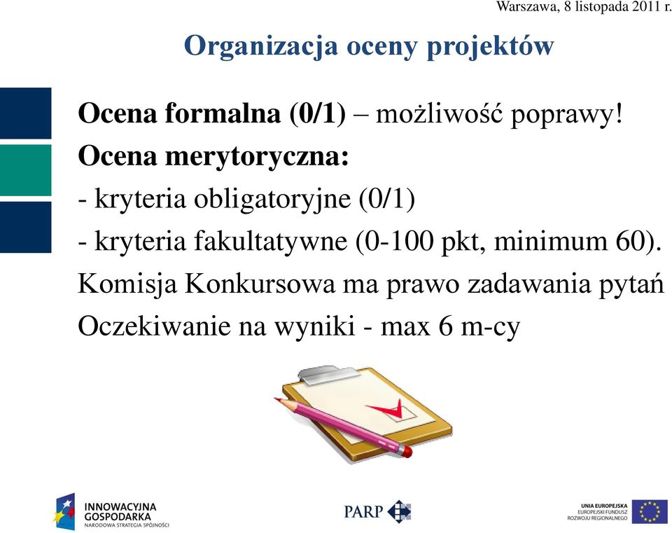 Ocena merytoryczna: - kryteria obligatoryjne (0/1) - kryteria