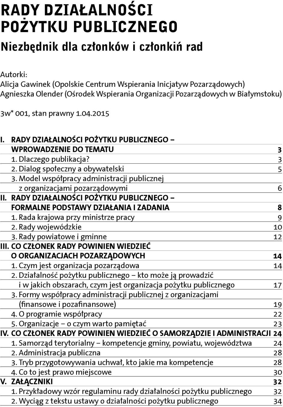 Dialog społeczny a obywatelski 5 3. Model współpracy administracji publicznej z organizacjami pozarządowymi 6 II. Rady działalności pożytku publicznego formalne podstawy działania i zadania 8 1.