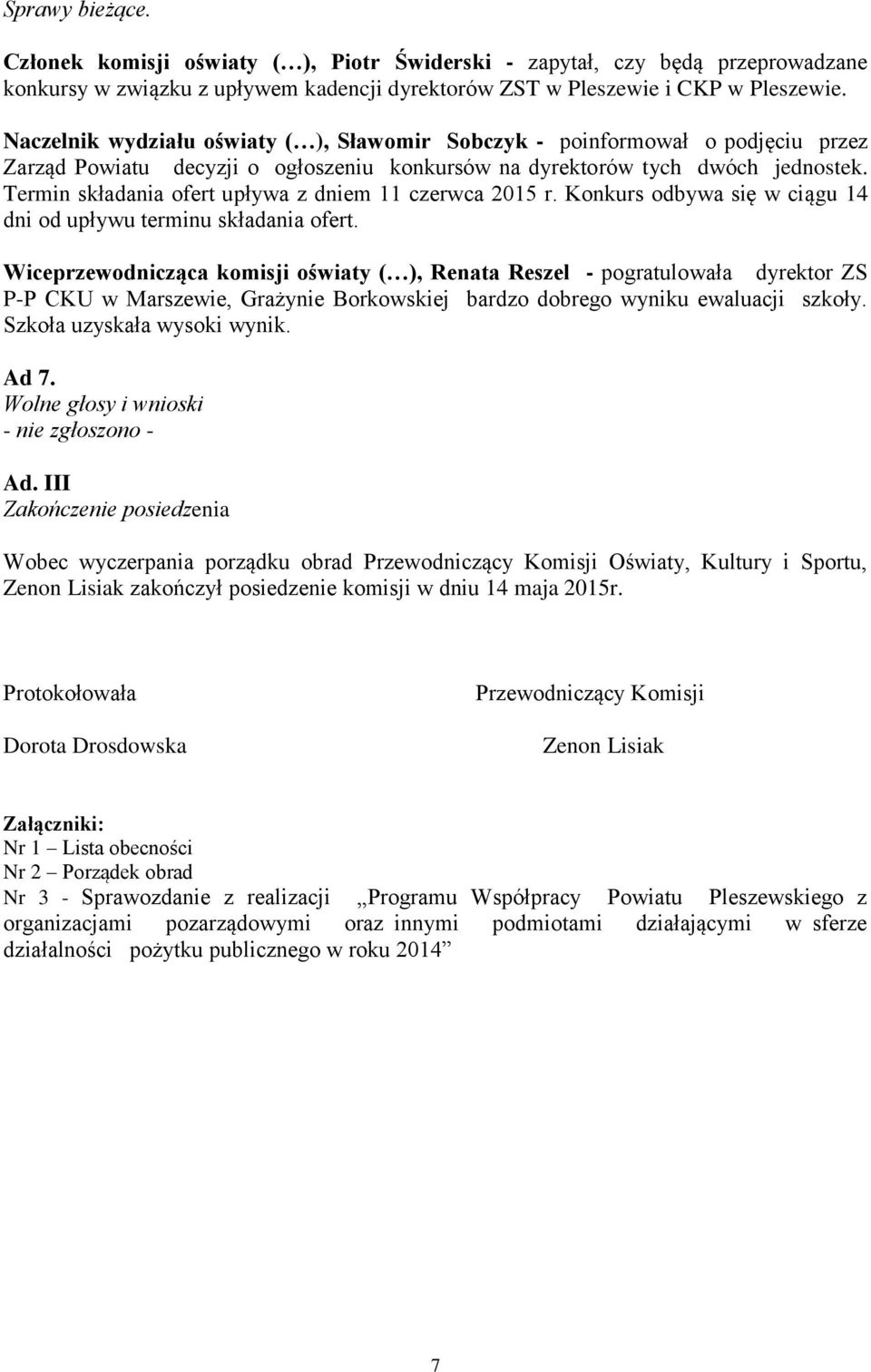 Termin składania ofert upływa z dniem 11 czerwca 2015 r. Konkurs odbywa się w ciągu 14 dni od upływu terminu składania ofert.